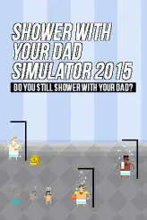 Shower With Your Dad Simulator 2015: Do You Still Shower With Your Dad game